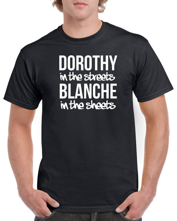 Dorothy in the Streets Blanche in the Sheets T-Shirt – ToasterTees.com