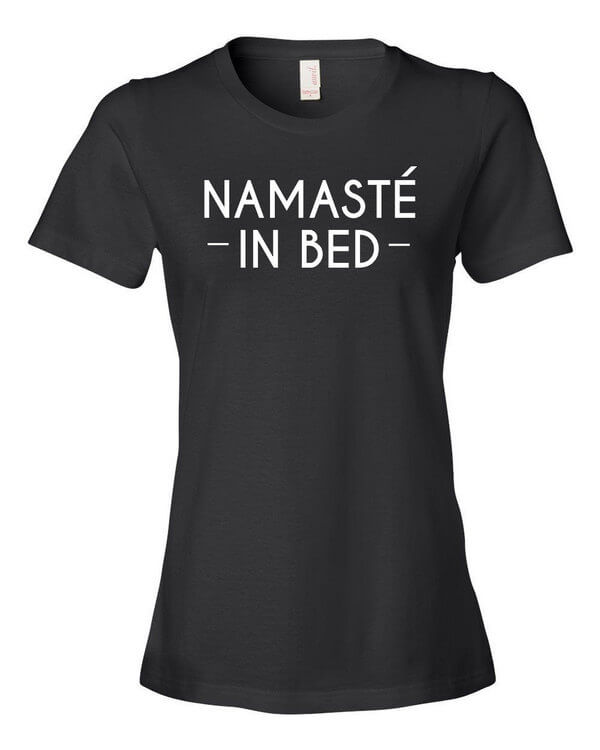 Namaste in Bed Shirt - ToasterTees.com